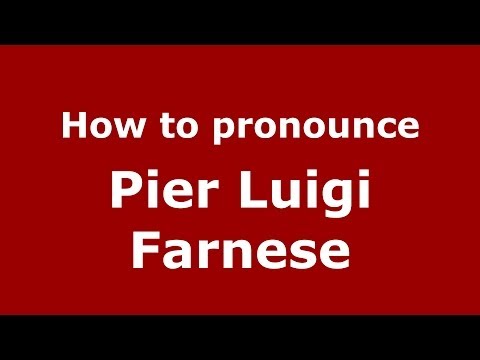 How to pronounce Pier Luigi Farnese (Italian/Italy) - PronounceNames.com