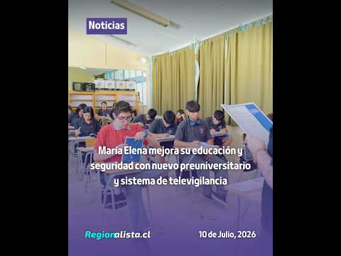 María Elena mejora su educación y seguridad con nuevo preuniversitario y sistema de televigilancia