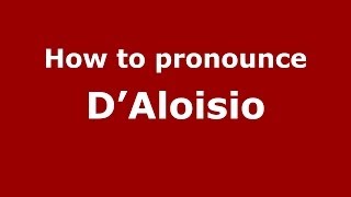 How to pronounce D’aloisio