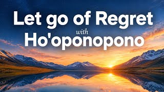 Ho'oponopono for Regret & Self-Forgiveness | Release the Past & Find Peace | 1 Hour Guided Prayer