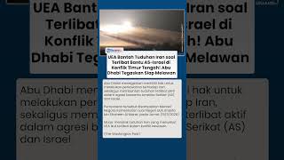 UEA Tolak Klaim Iran soal Agresi, Sebut Punya Kedaulatan untuk Lakukan Perlawanan Militer