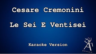 Cesare Cremonini - Le Sei E Ventisei (KARAOKE)