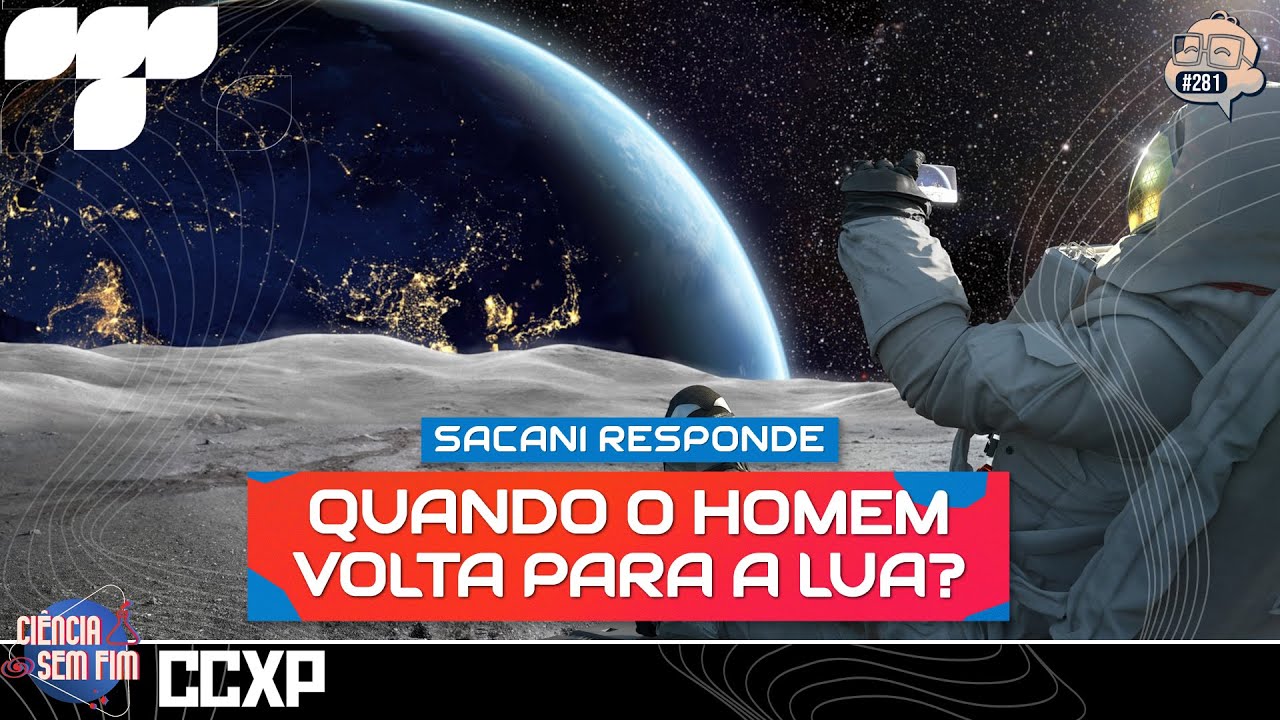 SACANI RESPONDE NA CCXP [QUANDO O HOMEM VOLTA PRA LUA?] - Ciência Sem Fim #281