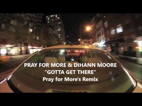 Pray for More & Dihann Moore - Gotta Get There (Pray for More's Remix)