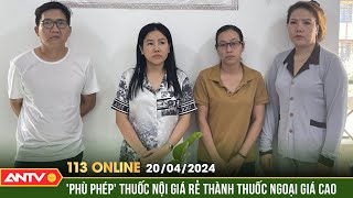 Bản tin 113 online ngày 20/4: Phá đường dây ‘phù phép’ thuốc hết hạn, kém chất lượng thành thuốc xịn