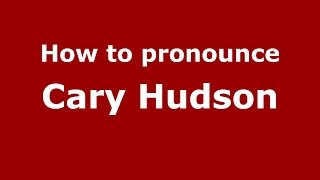 How to pronounce Cary Hudson