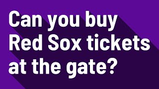Can you buy Red Sox tickets at the gate?