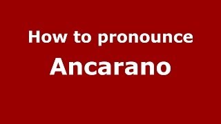 How to pronounce Ancarano