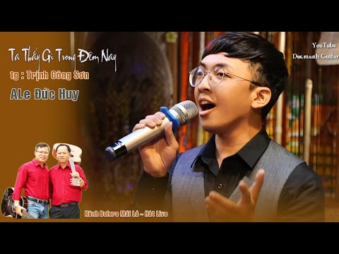 Ta Thấy Gì Trong Đêm Nay Ale Đức Huy hát tưởng niệm NS Trịnh Công Sơn đêm hát live Bolero Mái Lá
