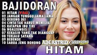 Download lagu HITAM JANGAN TUNGGU LAMA LAMA ADE ASTRID X GERENGSENG TEAM FULL ALBUM BAJIDOR mp3 Download lagu HITAM JANGAN TUNGGU LAMA LAMA ADE ASTRID X GERENGSENG TEAM FULL ALBUM BAJIDOR mp3