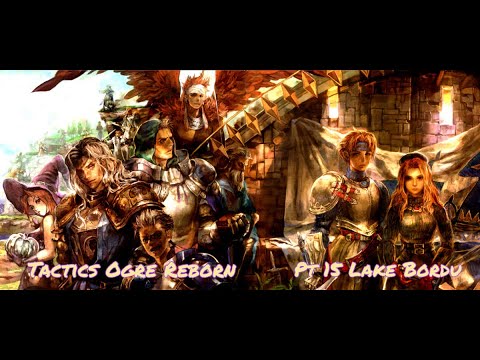 Tactics Ogre Reborn Pt 15 Lake Bordu