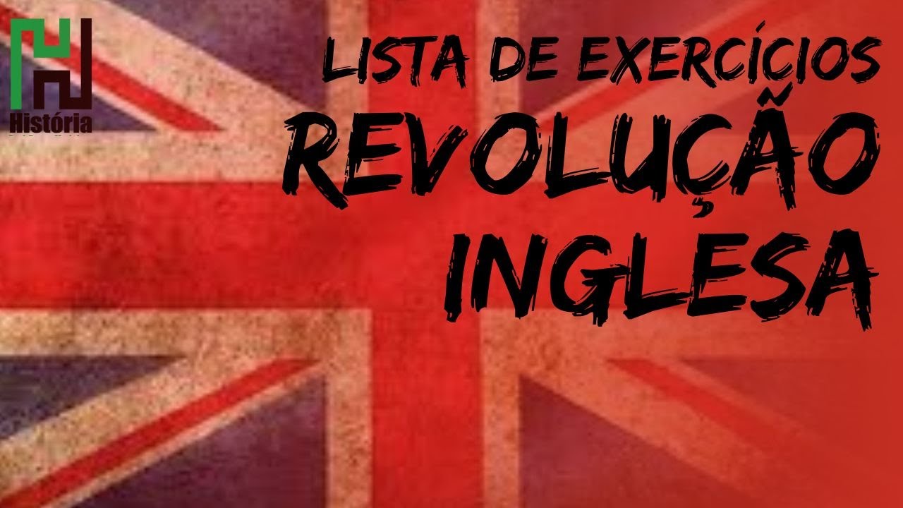 Revolução Inglesa - Resolução de Lista de Exercícios