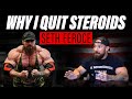 Why I Quit Taking Steroids | Seth Feroce