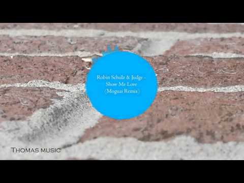 Robin Schulz & Judge - Show Me Love (Moguai Remix)