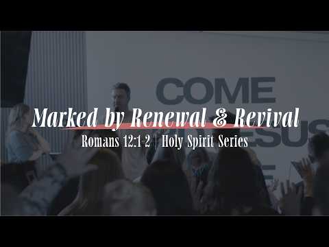 Marked by Renewal & Revival | Romans 12:1-2