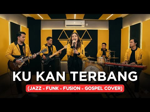 KU KAN TERBANG | JAZZ-FUNK-FUSION-GOSPEL COVER