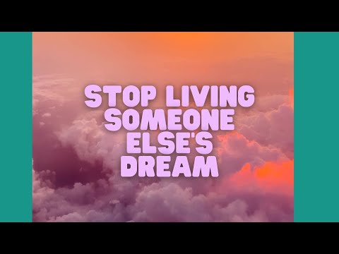 Stop living Someone Else's Dream