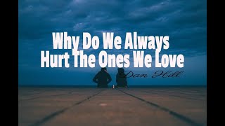 Why Do We Always Hurt The Ones We Love - Dan Hill w/ lyrics