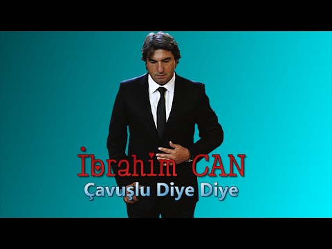 ibrahim CAN -  Çavuşlu diye diye