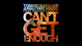 Tommie Sunshine &amp; Halfway House Feat. Sarah Hudson - Can&#39;t Get Enough [Official]
