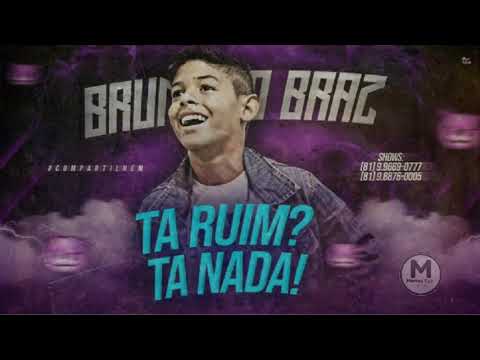 BRUNINHO BRAZ - TÁ RUIM TÁ NADA - MÚSICA NOVA 2018