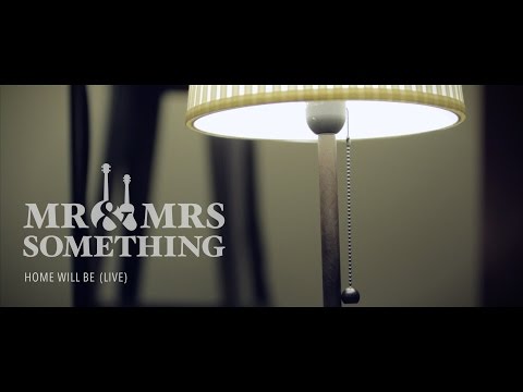 Mr. & Mrs. Something - Home Will Be LIVE Music Video