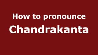 How to pronounce Chandrakanta