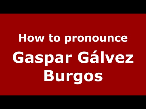 How to pronounce Gaspar Gálvez Burgos (Spain/Spanish) - PronounceNames.com