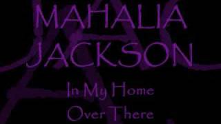 MAHALIA JACKSON ~ In My Home Over There
