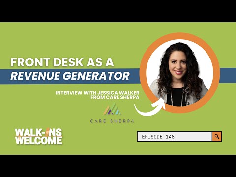 Walk-Ins Welcome | Ep. 148: Front Desk As A Revenue Generator - Interview w/ Care Sherpa