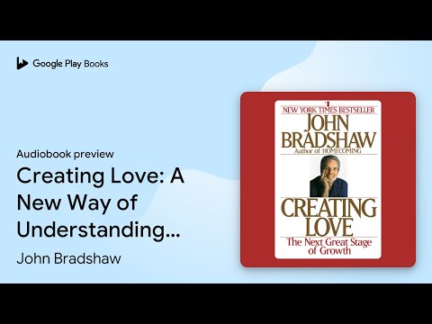 Creating Love: A New Way of Understanding Our… by John Bradshaw · Audiobook preview
