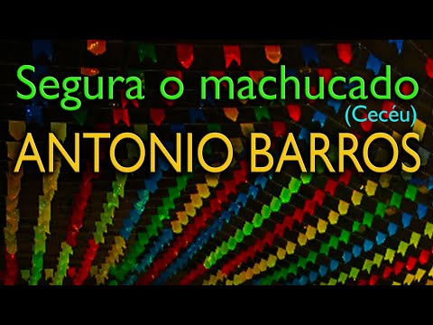 Segura o machucado (Cecéu) - Antonio Barros