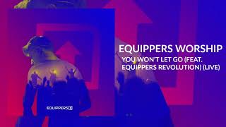 You Won't Let Go by Equippers Worship