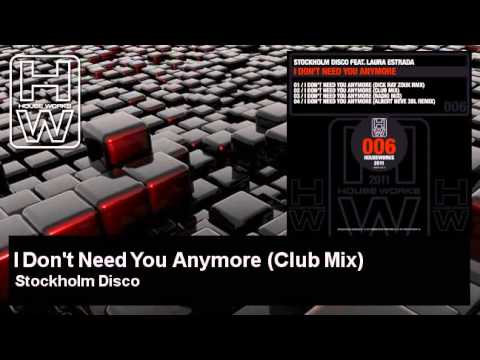 Stockholm Disco - I Don't Need You Anymore - Club Mix - feat. Laura Estrada - HouseWorks