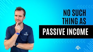 No Such Thing as Passive Income