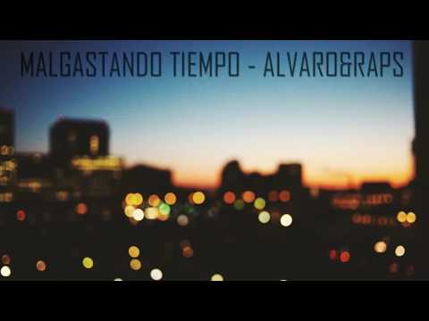 ALVARO&RAPS - MALGASTANDO TIEMPO