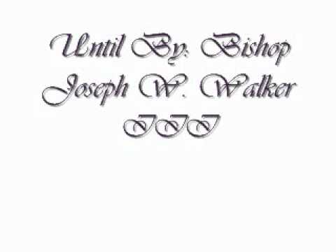 Until By: Bishop Joseph W. Walker III and Judah Generation