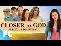 Closer To God: Jessica's Journey | Full Family Drama Movie