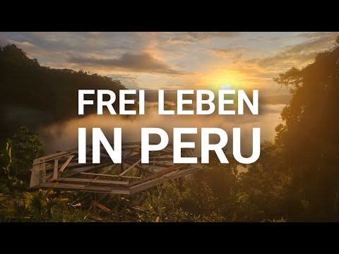 AUSWANDERN NACH PERU - Frei Leben als Selbstversorger