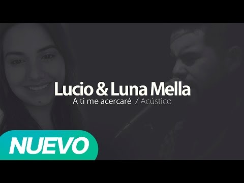 Lucio Mella - Feat Luna Mella - A ti me acercaré (Audio Oficial)