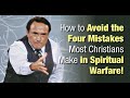 HOW TO AVOID THE FOUR MISTAKES MOST CHRISTIANS MAKE IN SPIRITUAL WARFARE!