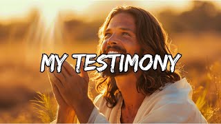 My Testimony (Lyrics) ~ Christian Music & Worship Songs 2024