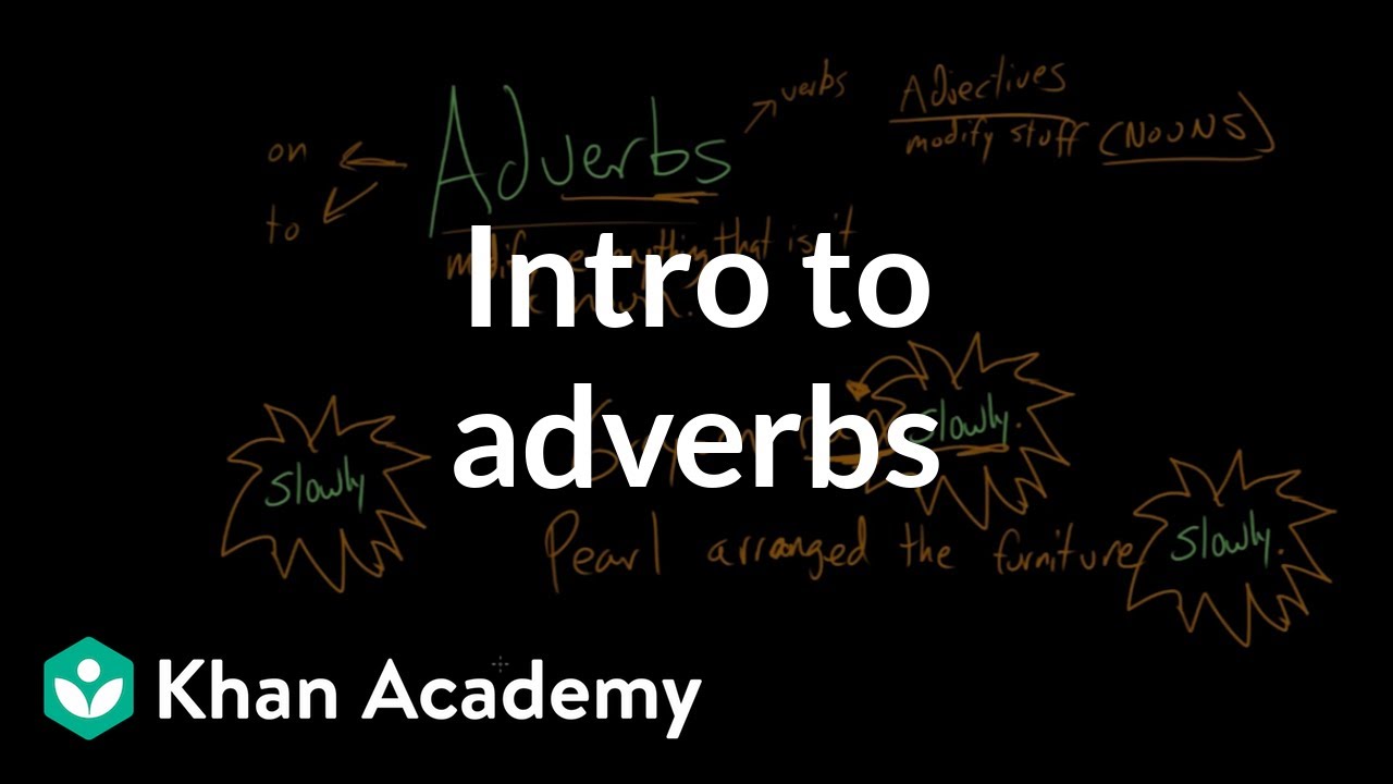 Intro to adverbs | The parts of speech | Grammar | Khan Academy