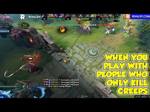 when you play with people who only kill creeps