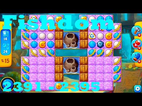 Fishdom Level 2391 - 2395 HD Walkthrough | 3 - match game | gameplay | android | ios | pc | app