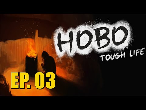 HOBO: TOUGH LIFE - PART 3 | NO COMMENTARY