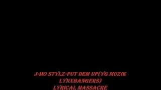 j-mo stylz-put dem up (yg muzik lynxbangers) lyrical massacre