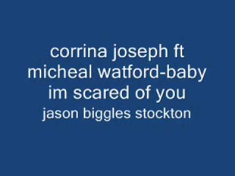 corrina joseph ft micheal watford-baby im scared of you