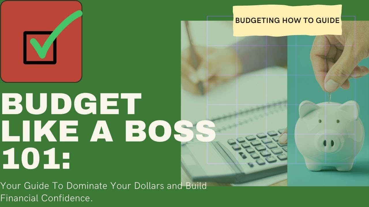 Budgeting Like a Boss 101: Your Guide To Dominate Your Dollars and Build Financial Confidence.