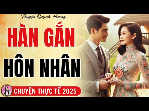 Truyện ngắn 2025: HÀN GẮN HÔN NHÂN - Ngoại tình và cái kết bất ngờ - Quỳnh Hương kể chuyện